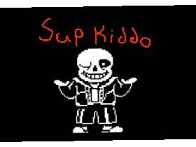 Sup kiddo