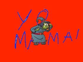 YO MAMA!!!!!!!!!!!!!