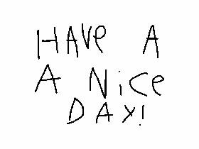 have a nice day