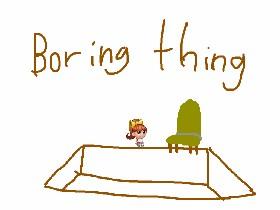 boring thing