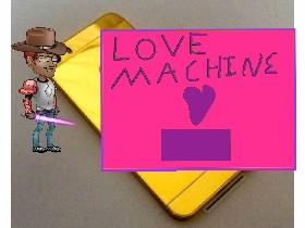 ❤️Love Machine!❤️