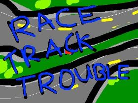 Race Track Trouble 1