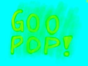 GOO POP!