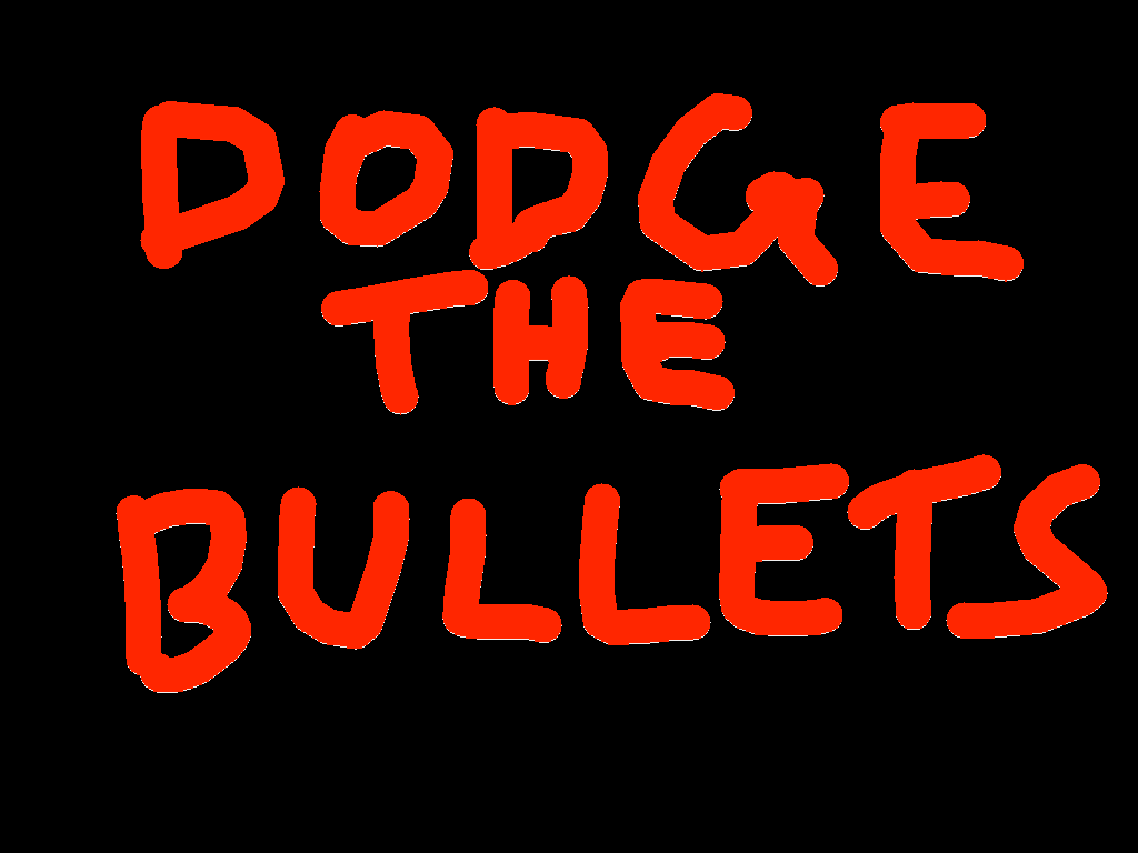 dodge the bullets