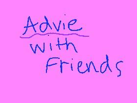 advice with friends #2