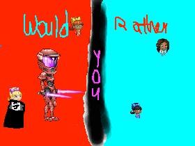 WOULD YOU RATHER BETA!