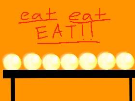 eat eat EAT!!!