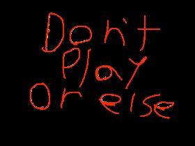 Play or else