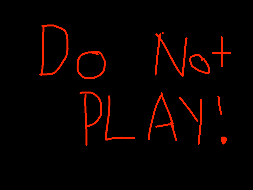 do not play :)