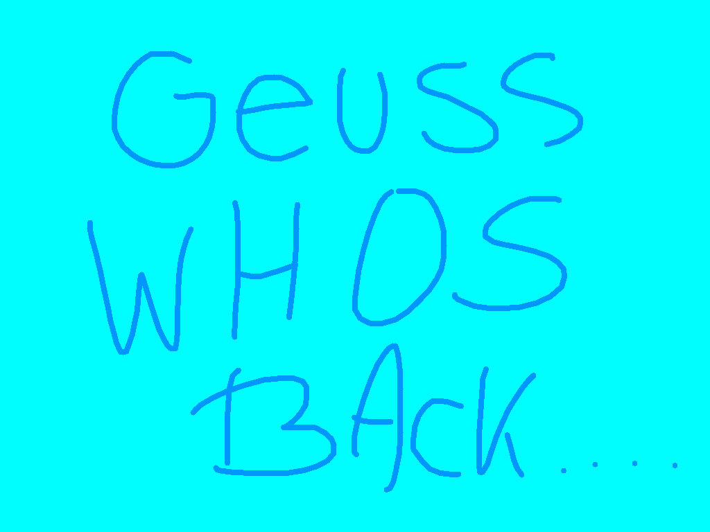 geuss whos back....