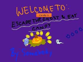 Escape the Ghost &amp; Eat Candy