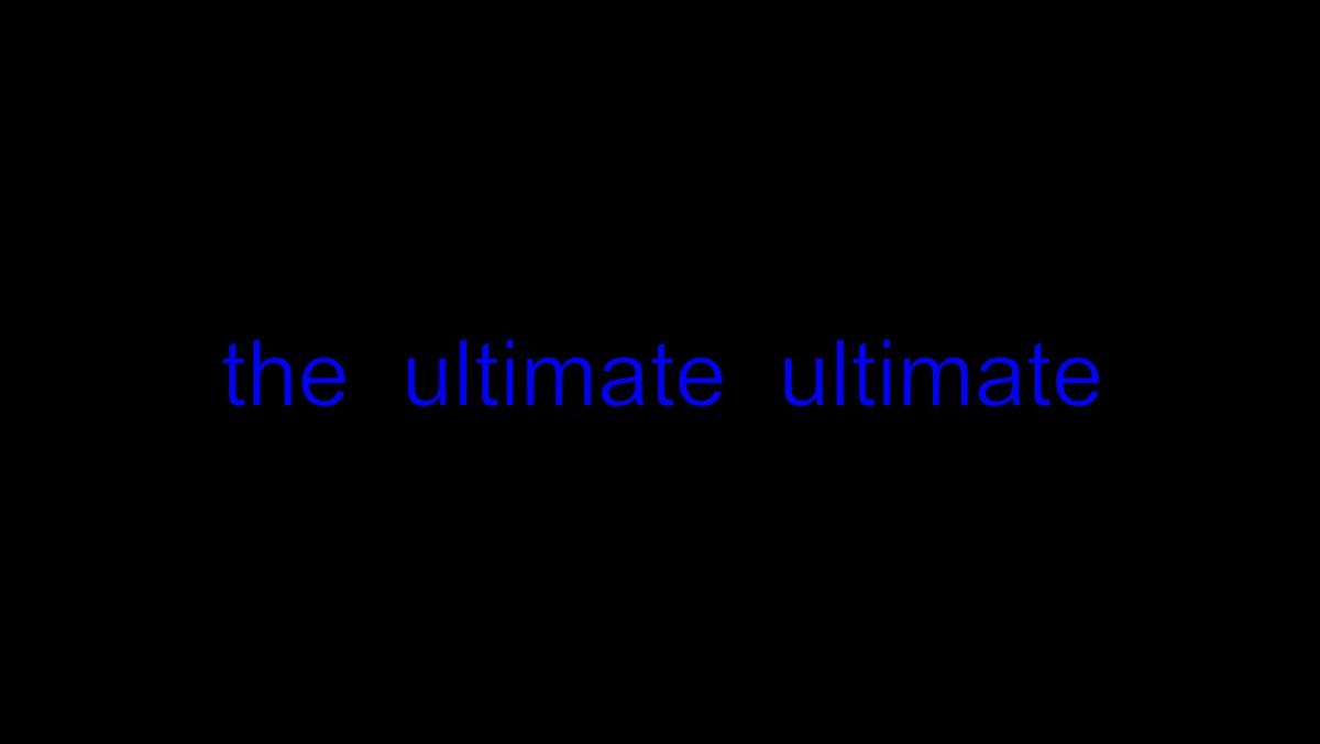 the ULTIMATE ULTIMATE