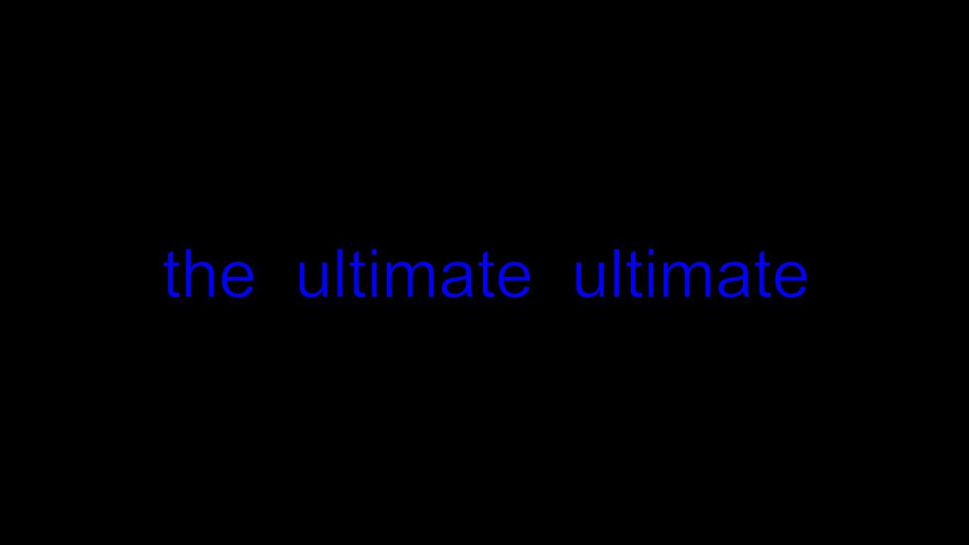 the ULTIMATE ULTIMATE