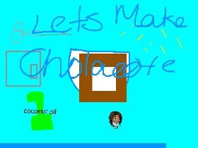 Make chocolate! 1