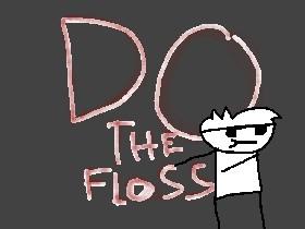 DO THE FLOSS!