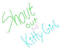 SHOUTOUT TO KITTYGIRL😚😄😘😇😋💟👍