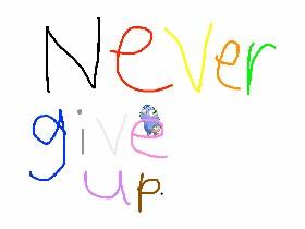 Never give up