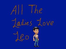 All the ladies luv leo