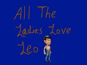 All the ladies luv leo