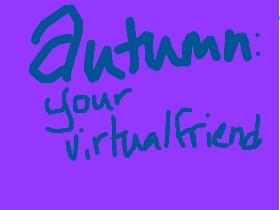 Autumn: Your Virtual Friend 1