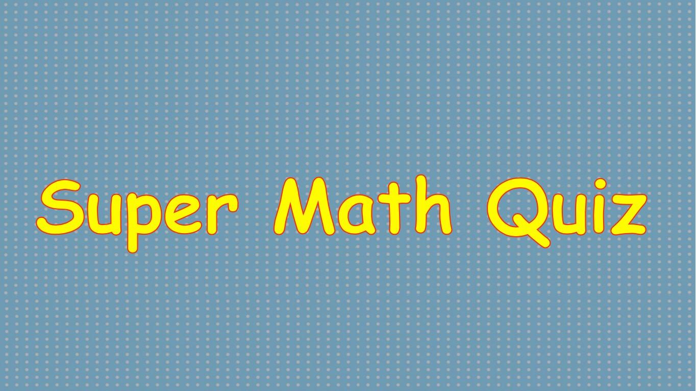 Super math quiz!