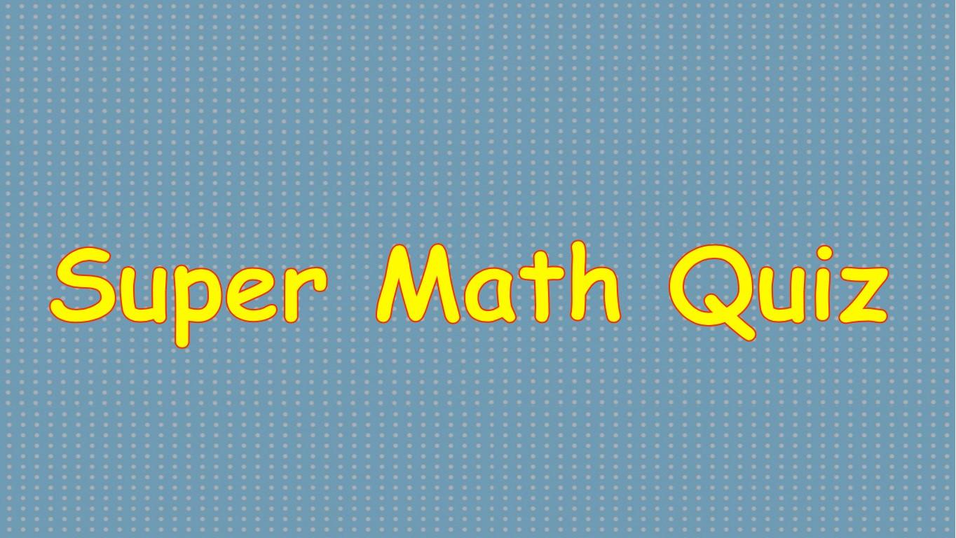 Super math quiz!