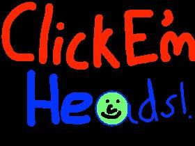 Click E’m Heads!