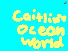 Caitlin's ocean world