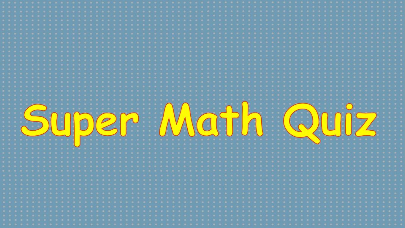 Super math quiz!