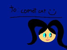 TO COMET CAT