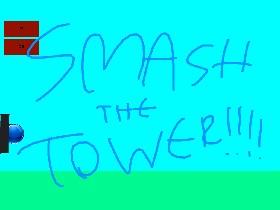 SMASH THE TOWER!!!!