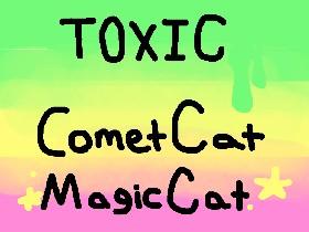 To Toxic, Comet Cat, and MagicCat.