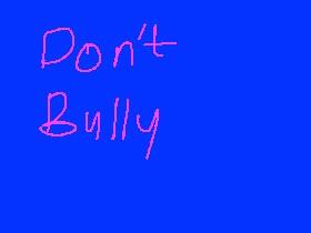 Do not bully