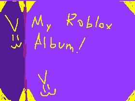 My Roblox Album! >:3