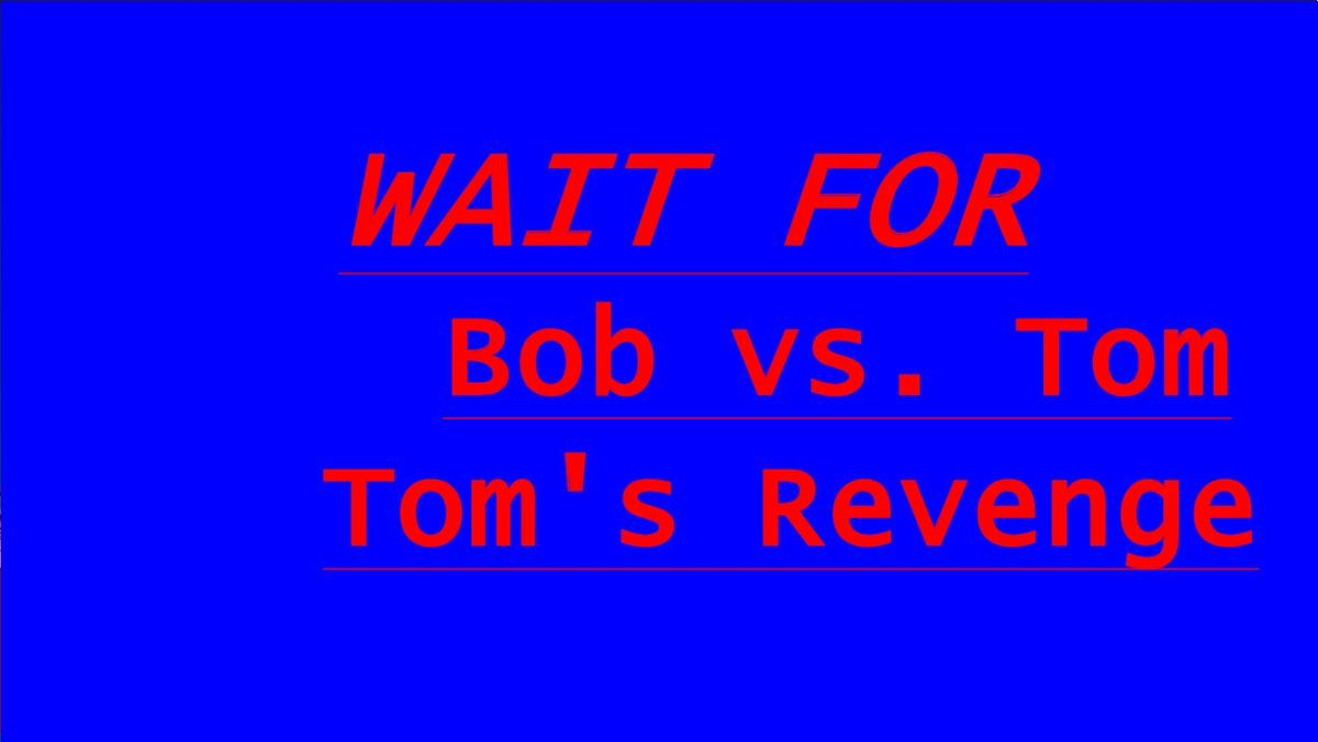 Bob vs. Tom