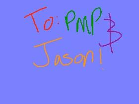 To PMP And Jason!