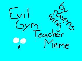 Evil Gym Teacher//Meme