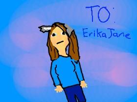 To ErikaJane