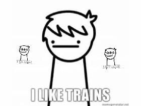 i like trains