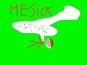 Me sick