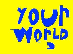 YOUR WORLD 3