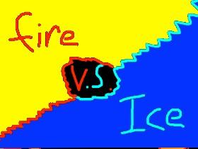 FIRE VS ICE!