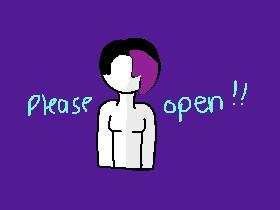 PLEASE OPEN Erika!!!