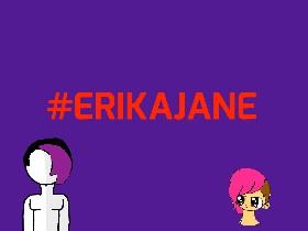 #ERIKAJANE