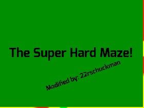 The Super Hard Maze! 1 1