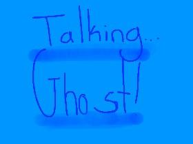 Talking ghost