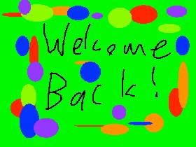 welcome back