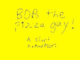 Bob the pizza guy