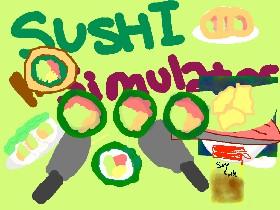 Sushi Simulator!