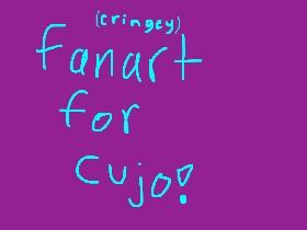 For cujo!